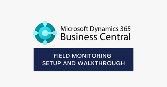 Setting up Field Monitoring in D365 Business Central for Improved Security and Notifications