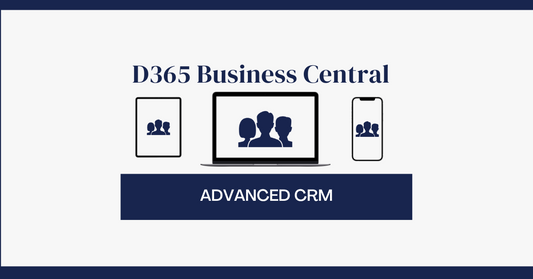 3 Reasons to Utilize Advanced CRM for D365 Business Central